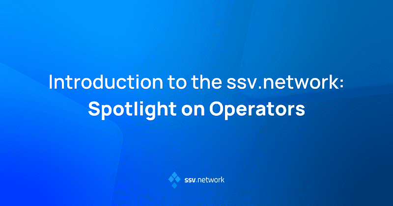 Introduction to the ssv.network: Spotlight on Operators